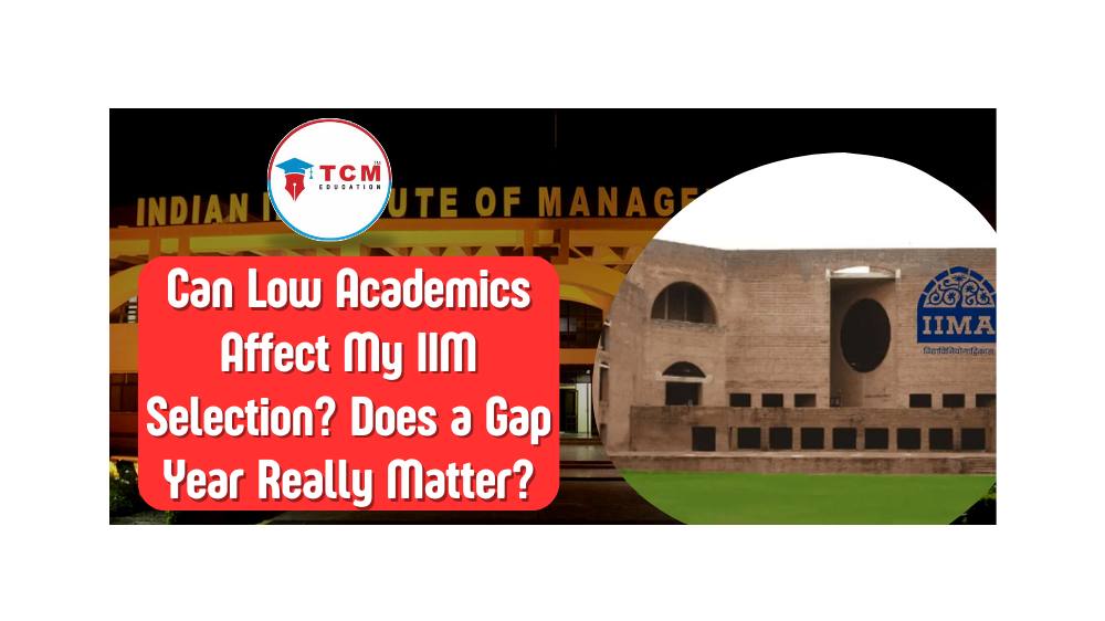 Can Low Academics Affect My IIM Selection? Does a Gap Year Really Matter?