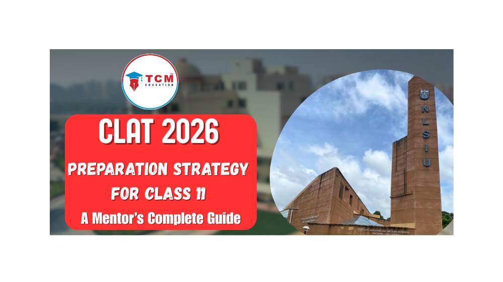 CLAT 2026 Preparation Strategy for Class 11: A Mentor’s Complete Guide