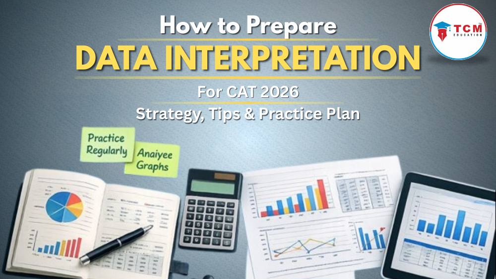 How to Prepare Data Interpretation for CAT 2026: Strategy, Tips & Practice Plan