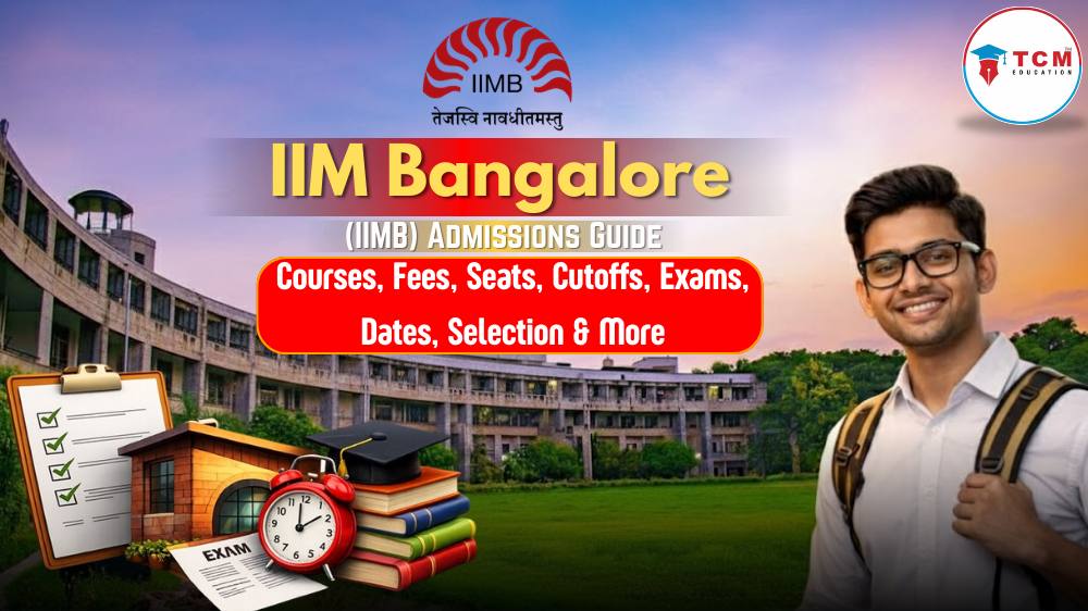 IIM Bangalore (IIMB) Admissions Guide: Courses, Fees, Seats, Cutoffs, Exams, Dates, Selection & More